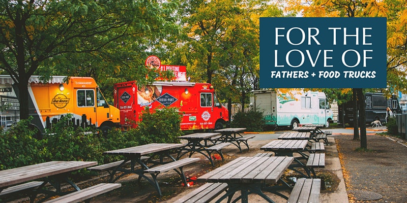 For the Love of Fathers and Food Trucks – FREE event!